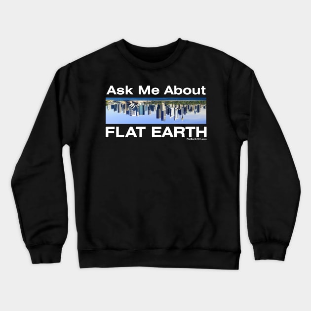 Ask me about Flat Earth - Australia Upside Down Crewneck Sweatshirt by FlatEarth101